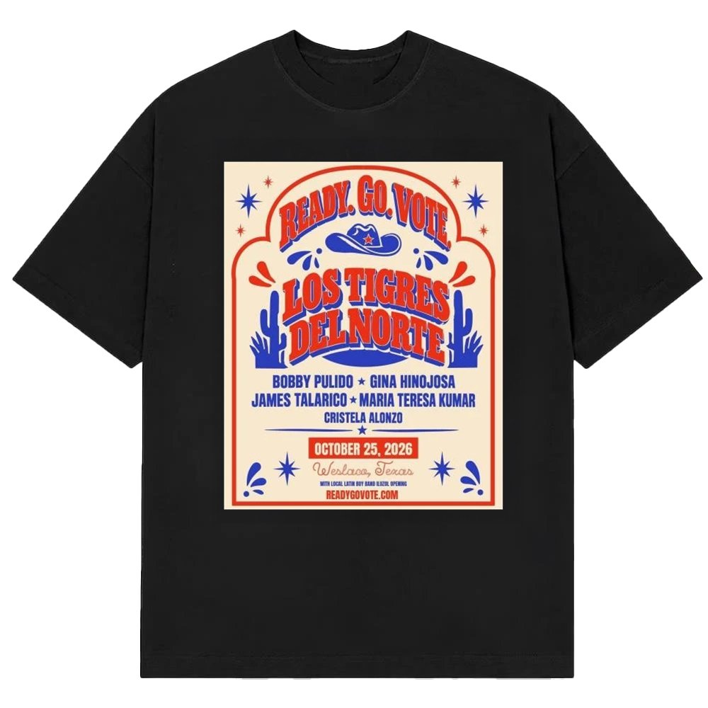 Top Los Tigres Del Norte Ready Go Vote Weslaco Texas Poster Graphic T-Shirt Gift For Supporters