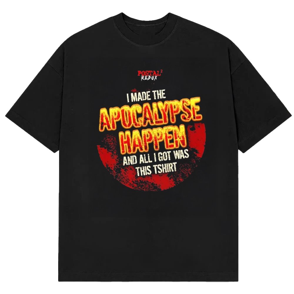 Postal 2 Merch Redux I Made The Apocalypse Happen And All I Got Was This Shirt Gifts For Gamers