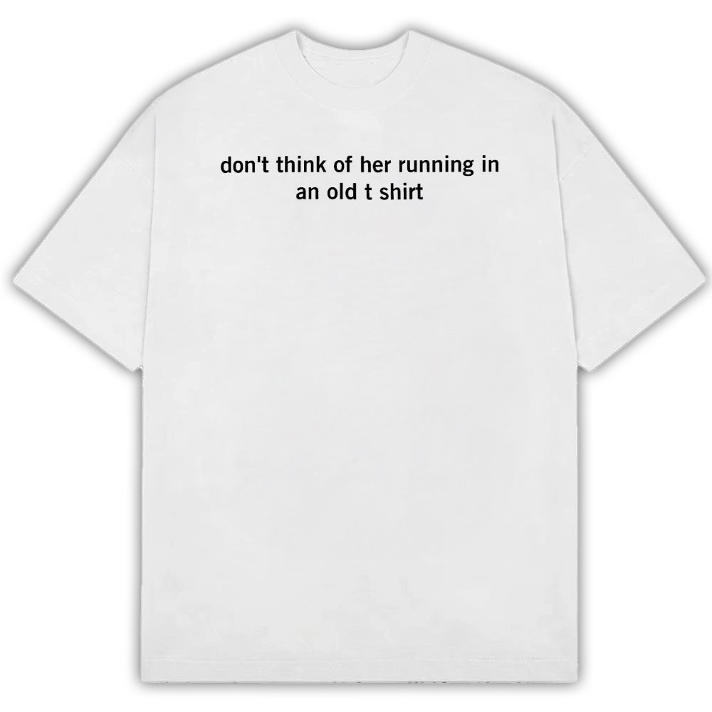 Don’t ThinkOf Her Running In An Old T-Shirt Emperor X Song's Lyrics Shirt