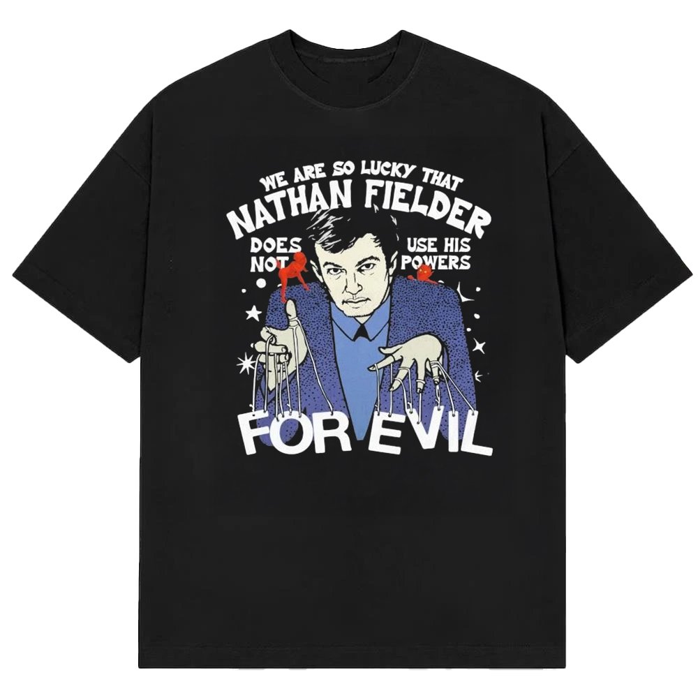 We Are So Lucky That Nathan Fielder Does Not Use His Powers For Evil T-Shirt Nathan Fielder Fan Gifts