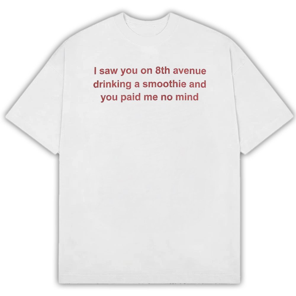 Connor Wood I Saw You On 8th Avenue T-Shirt Funny Saying Shirt Connor Wood Fan Gifts