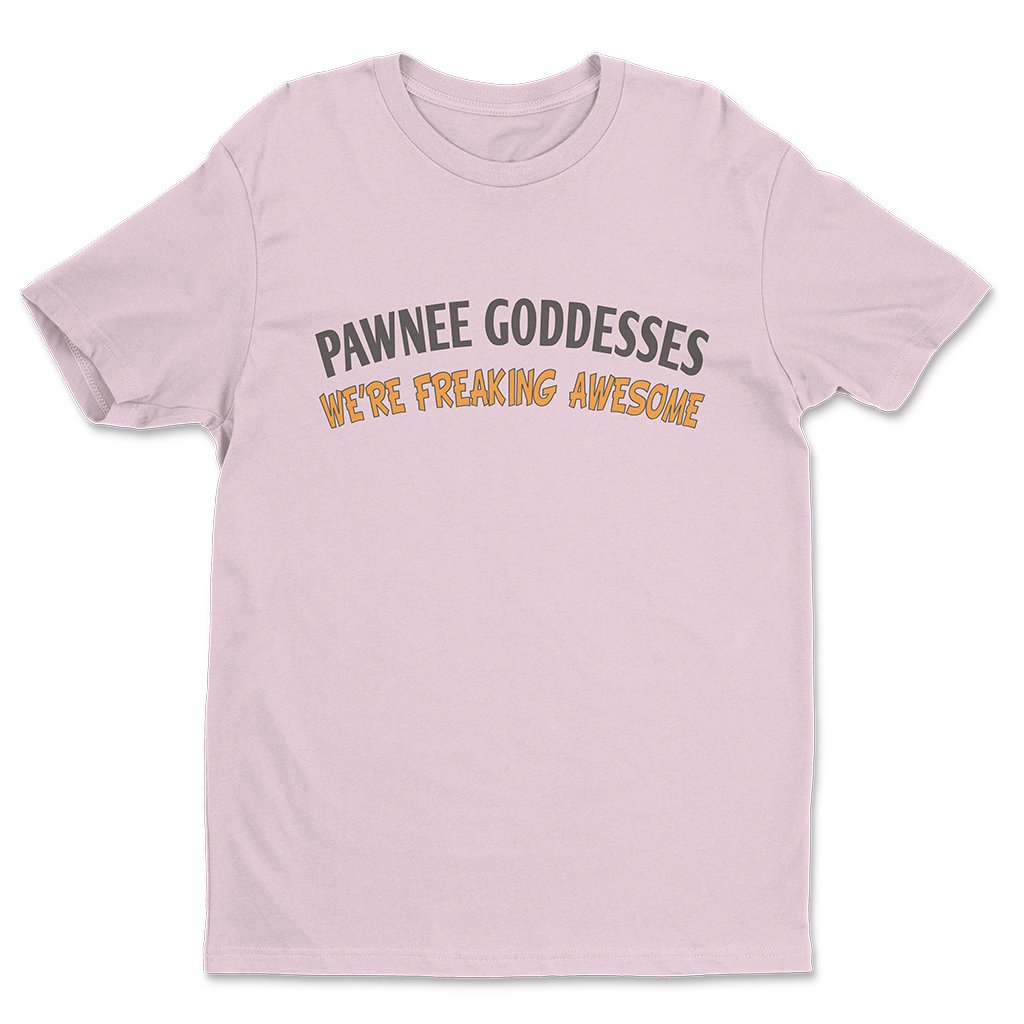 Pawnee Goddesses We're Freaking Awesome T-Shirt Parks And Recreation Clothes Gift For Sitcom Fans