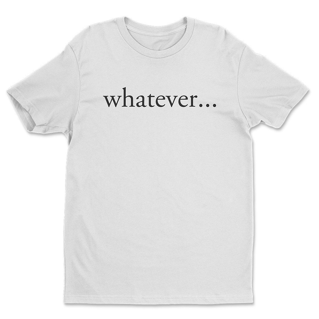 Whatever T-Shirt Bring It On Classic Quote Apparel Gift For Boyfriends