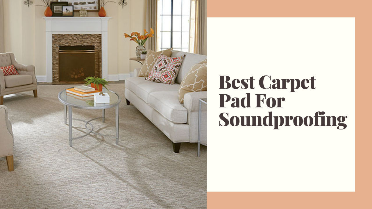 Best Carpet Pad For Soundproofing